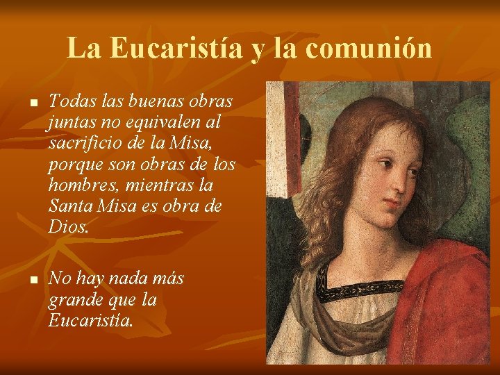La Eucaristía y la comunión n Todas las buenas obras juntas no equivalen al La Eucaristía y la comunión n Todas las buenas obras juntas no equivalen al