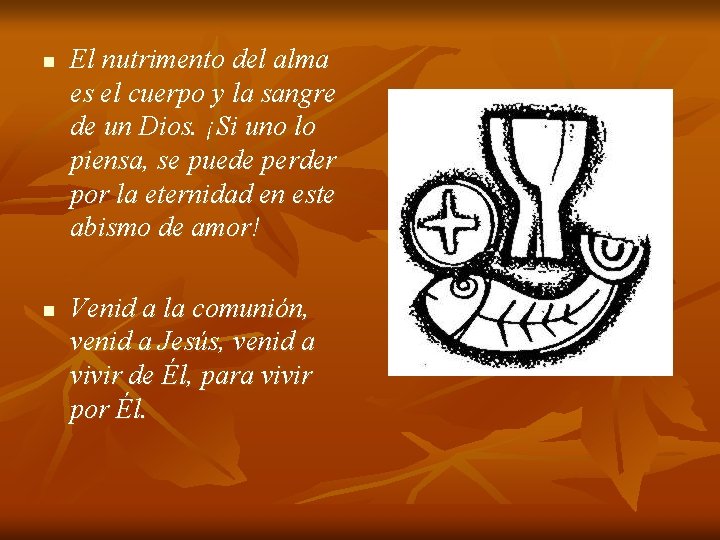 n El nutrimento del alma es el cuerpo y la sangre de un Dios. n El nutrimento del alma es el cuerpo y la sangre de un Dios.