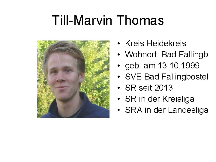 Till-Marvin Thomas • • Kreis Heidekreis Wohnort: Bad Fallingb. geb. am 13. 10. 1999