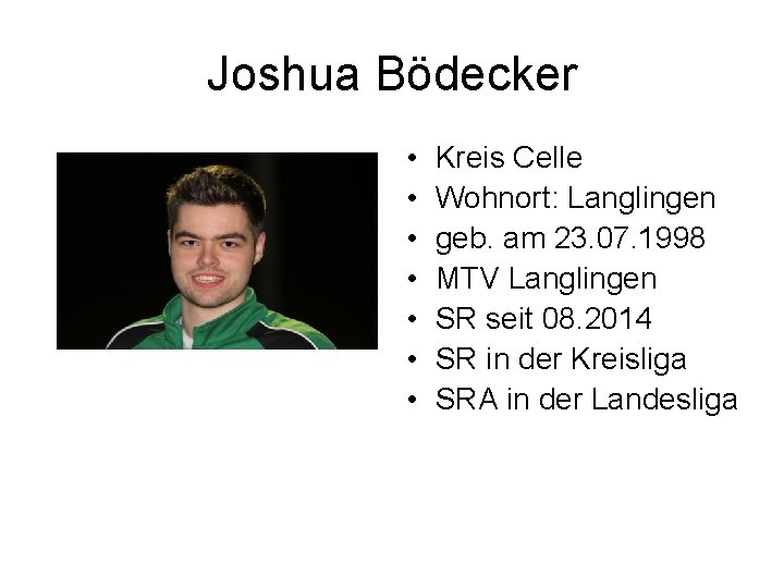 Joshua Bödecker • • Kreis Celle Wohnort: Langlingen geb. am 23. 07. 1998 MTV