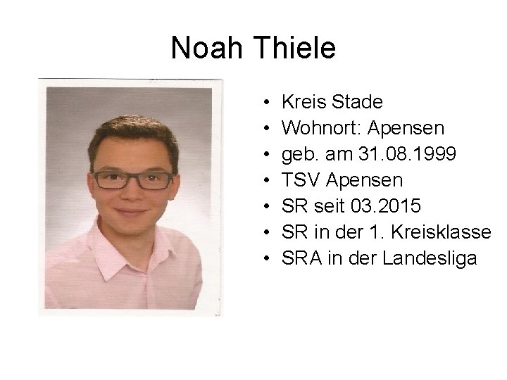 Noah Thiele • • Kreis Stade Wohnort: Apensen geb. am 31. 08. 1999 TSV