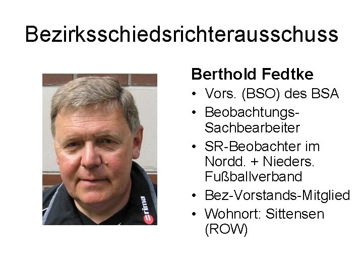 Bezirksschiedsrichterausschuss Berthold Fedtke • Vors. (BSO) des BSA • Beobachtungs. Sachbearbeiter • SR-Beobachter im