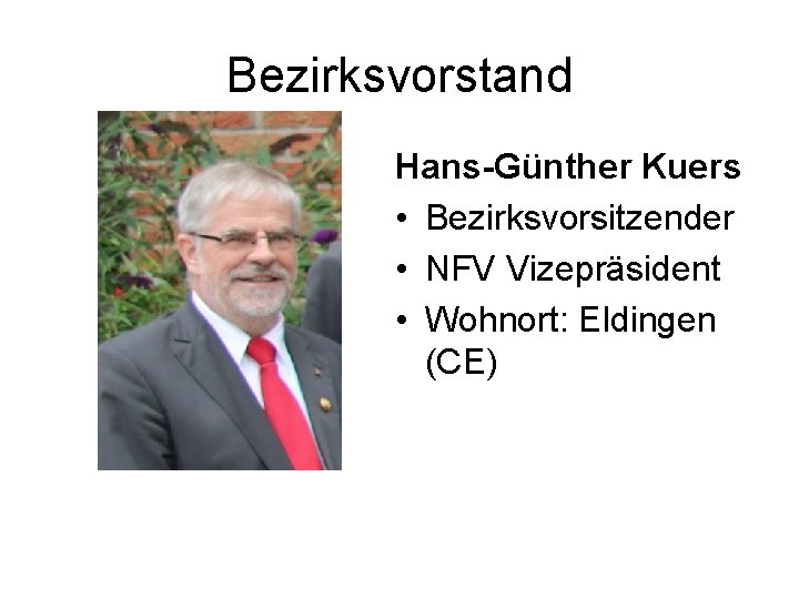 Bezirksvorstand Hans-Günther Kuers • Bezirksvorsitzender • NFV Vizepräsident • Wohnort: Eldingen (CE) 