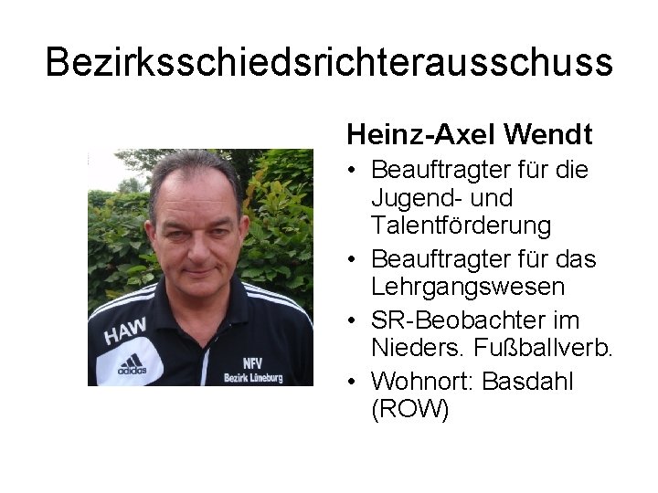 Bezirksschiedsrichterausschuss Heinz-Axel Wendt • Beauftragter für die Jugend- und Talentförderung • Beauftragter für das