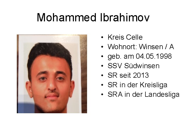 Mohammed Ibrahimov • • Kreis Celle Wohnort: Winsen / A geb. am 04. 05.