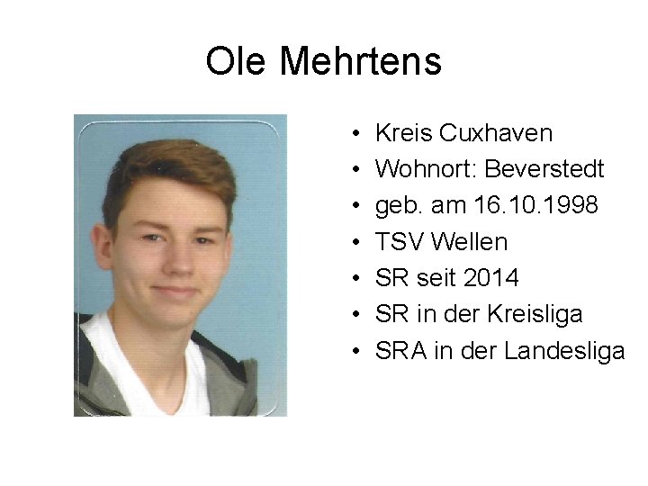 Ole Mehrtens • • Kreis Cuxhaven Wohnort: Beverstedt geb. am 16. 10. 1998 TSV