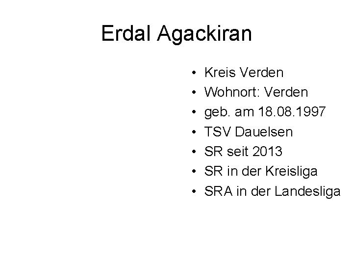 Erdal Agackiran • • Kreis Verden Wohnort: Verden geb. am 18. 08. 1997 TSV