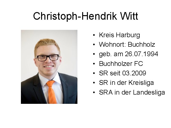 Christoph-Hendrik Witt • • Kreis Harburg Wohnort: Buchholz geb. am 26. 07. 1994 Buchholzer