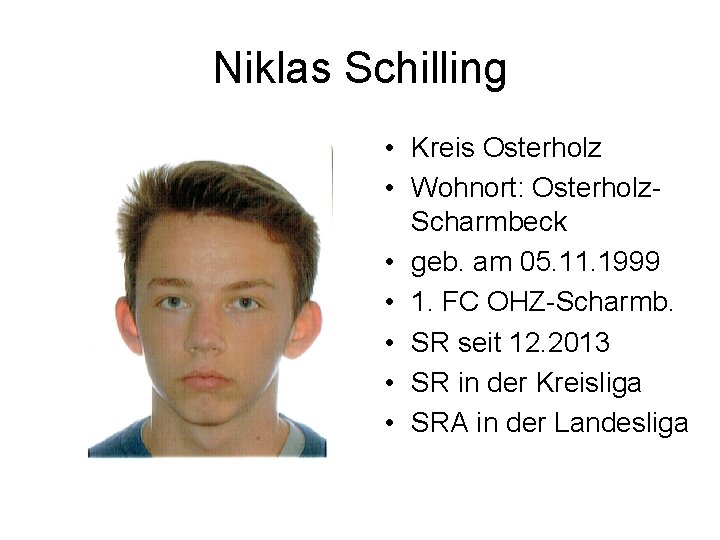 Niklas Schilling • Kreis Osterholz • Wohnort: Osterholz. Scharmbeck • geb. am 05. 11.