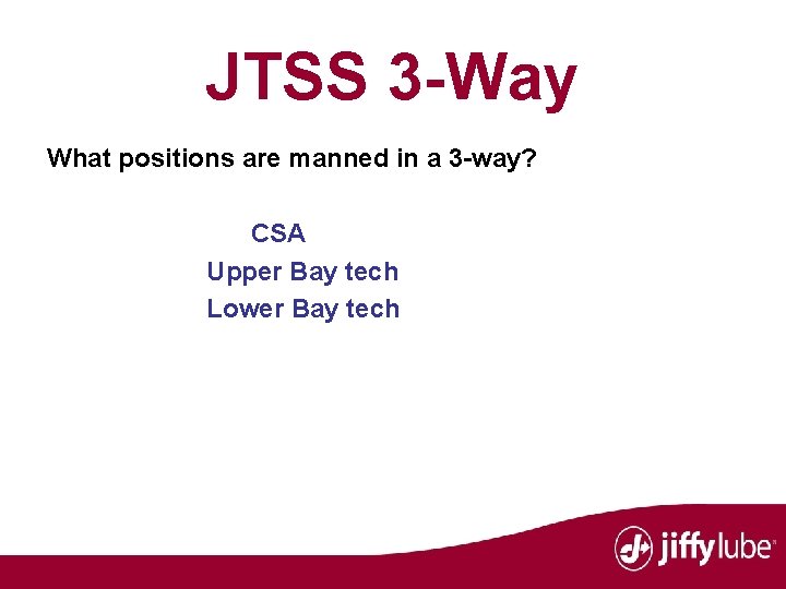 JTSS 3 -Way What positions are manned in a 3 -way? CSA Upper Bay