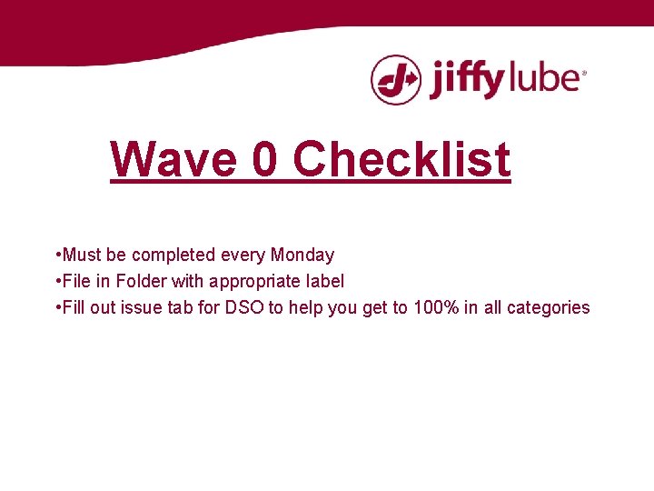 Wave 0 Checklist • Must be completed every Monday • File in Folder with