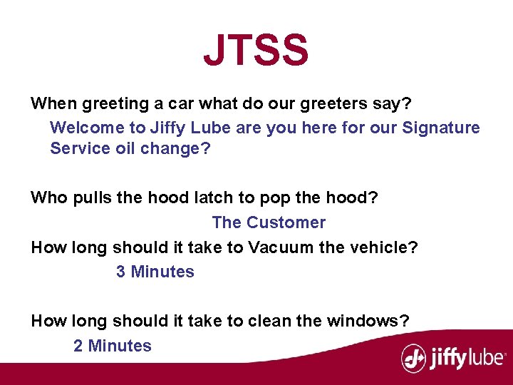 JTSS When greeting a car what do our greeters say? Welcome to Jiffy Lube
