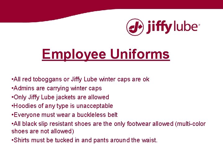 Employee Uniforms • All red toboggans or Jiffy Lube winter caps are ok •