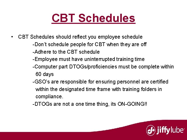 CBT Schedules • CBT Schedules should reflect you employee schedule -Don’t schedule people for
