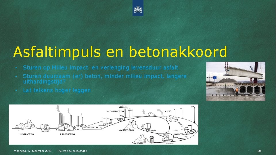 Asfaltimpuls en betonakkoord • Sturen op Milieu impact en verlenging levensduur asfalt. • Sturen