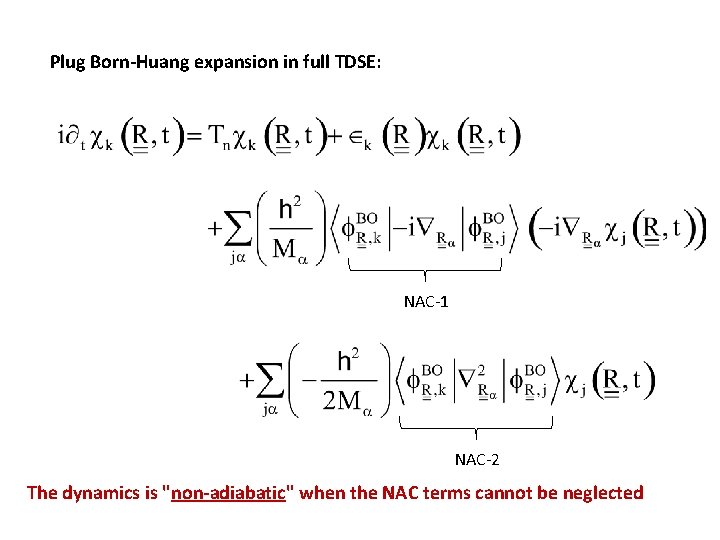 Plug Born-Huang expansion in full TDSE: NAC-1 NAC-2 The dynamics is "non-adiabatic" when the