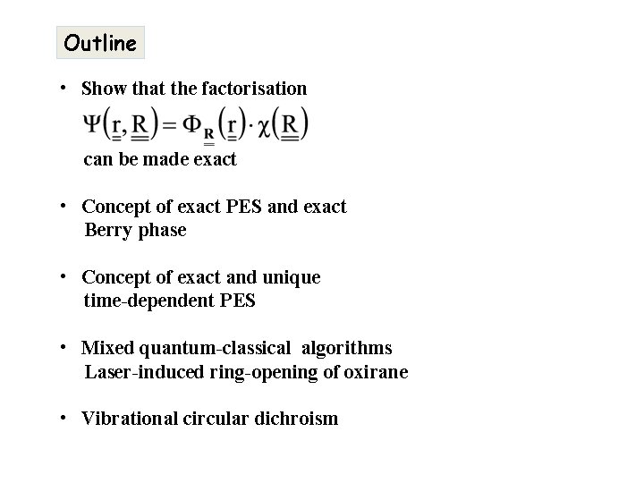 Outline • Show that the factorisation can be made exact • Concept of exact