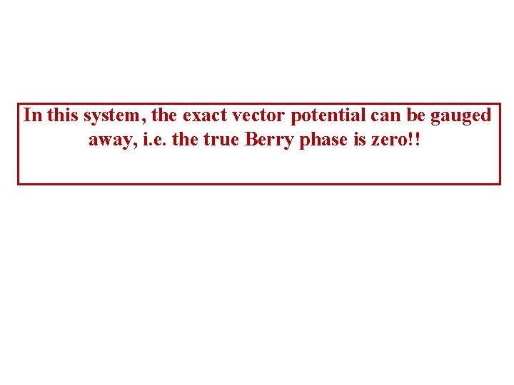 In this system, the exact vector potential can be gauged away, i. e. the