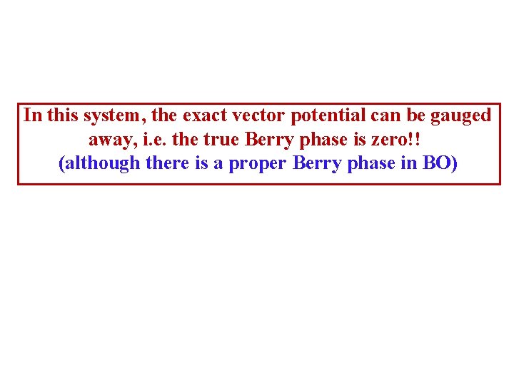 In this system, the exact vector potential can be gauged away, i. e. the
