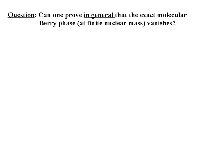 Question: Can one prove in general that the exact molecular Berry phase (at finite