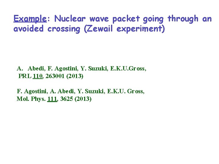 Example: Nuclear wave packet going through an avoided crossing (Zewail experiment) A. Abedi, F.