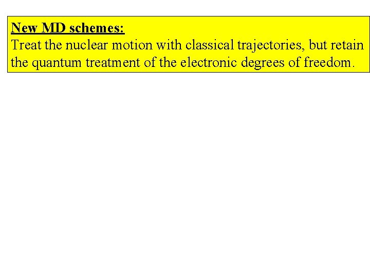 New MD schemes: Treat the nuclear motion with classical trajectories, but retain the quantum