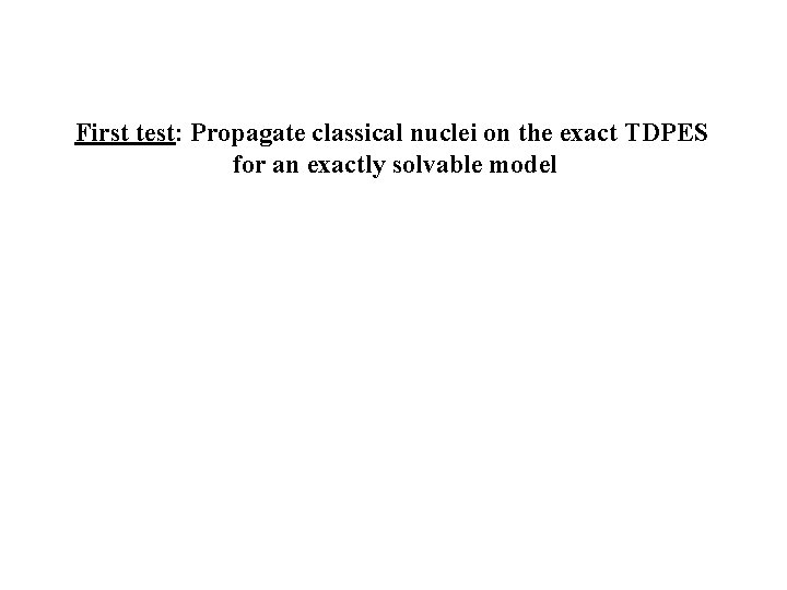 First test: Propagate classical nuclei on the exact TDPES for an exactly solvable model