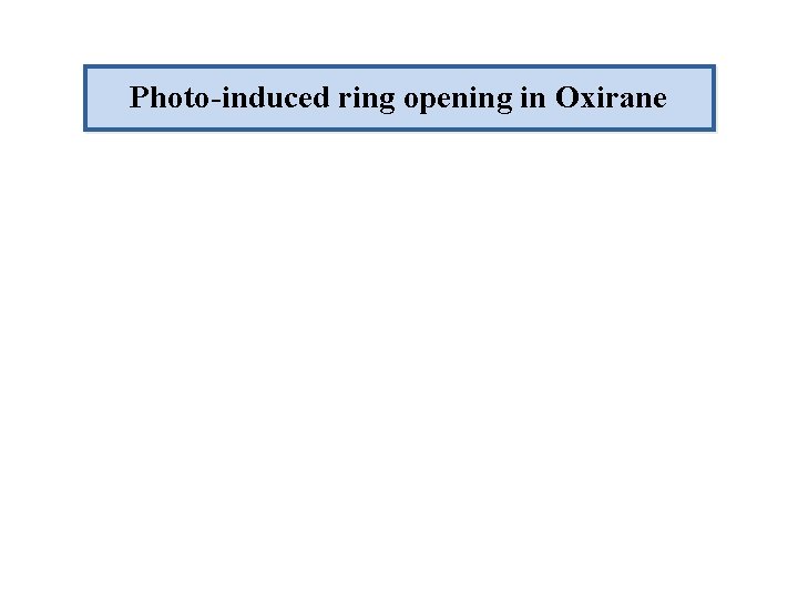 Photo-induced ring opening in Oxirane 