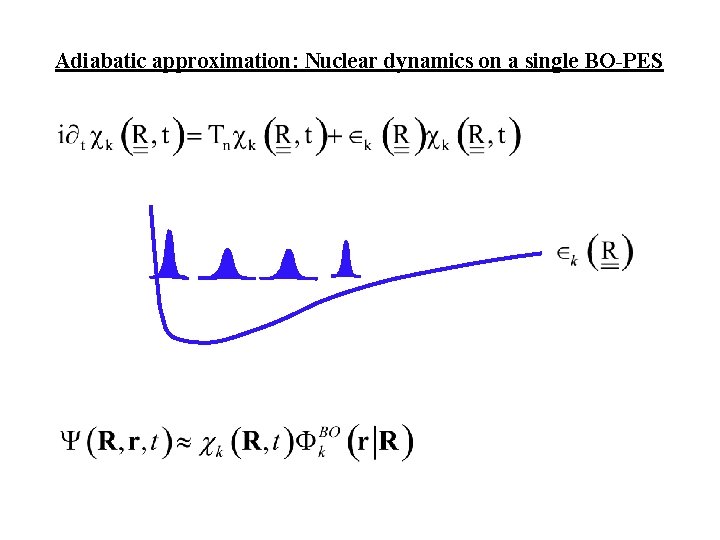 Adiabatic approximation: Nuclear dynamics on a single BO-PES 