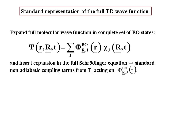 Standard representation of the full TD wave function Expand full molecular wave function in