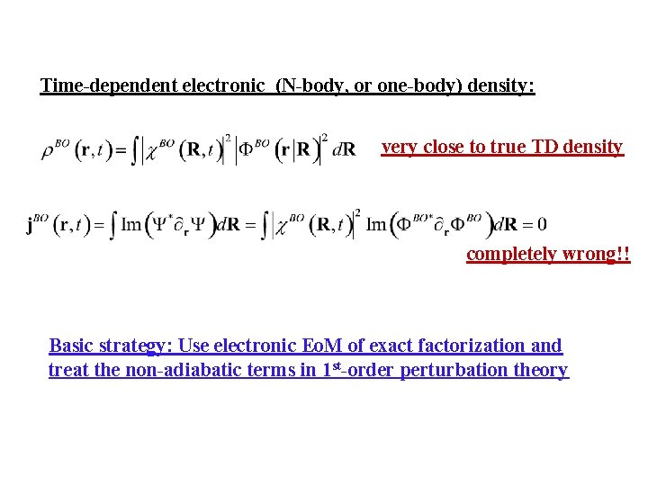 Time-dependent electronic (N-body, or one-body) density: very close to true TD density completely wrong!!