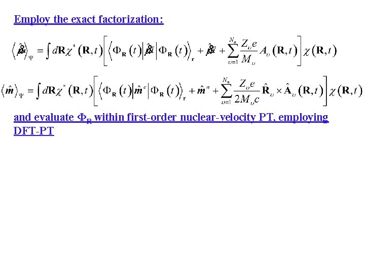 Employ the exact factorization: and evaluate ΦR within first-order nuclear-velocity PT, employing DFT-PT 