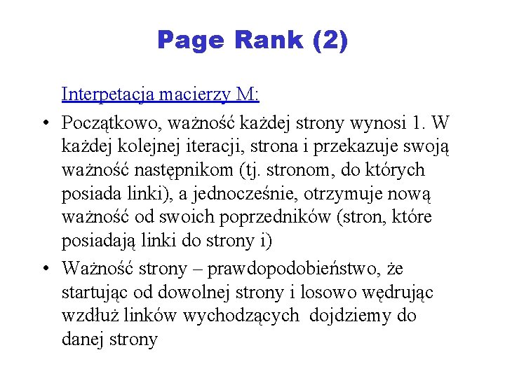 Page Rank (2) Interpetacja macierzy M: • Początkowo, ważność każdej strony wynosi 1. W
