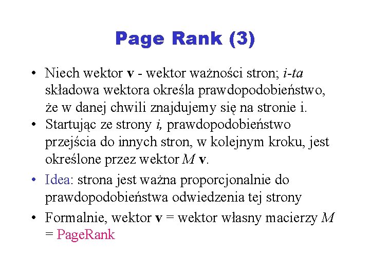 Page Rank (3) • Niech wektor v - wektor ważności stron; i-ta składowa wektora