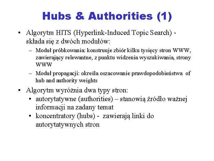 Hubs & Authorities (1) • Algorytm HITS (Hyperlink-Induced Topic Search) składa się z dwóch