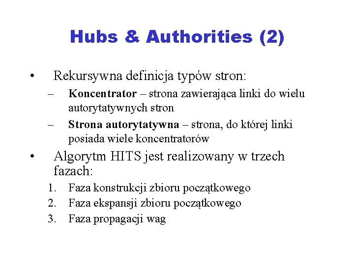 Hubs & Authorities (2) • Rekursywna definicja typów stron: – – • Koncentrator –