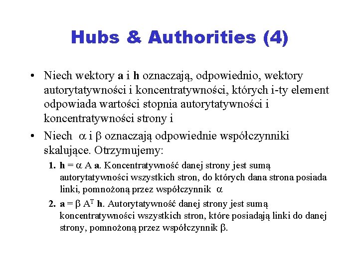 Hubs & Authorities (4) • Niech wektory a i h oznaczają, odpowiednio, wektory autorytatywności