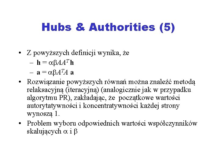 Hubs & Authorities (5) • Z powyższych definicji wynika, że – h = AAT