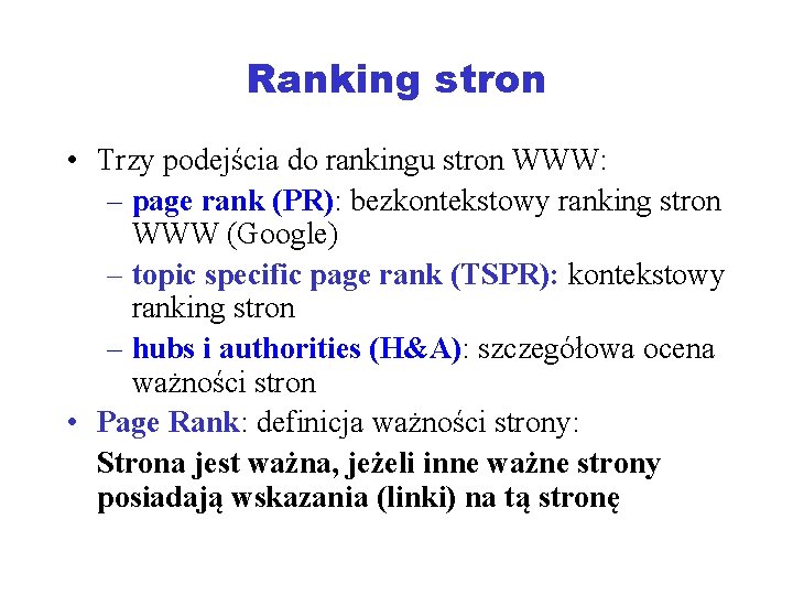 Ranking stron • Trzy podejścia do rankingu stron WWW: – page rank (PR): bezkontekstowy