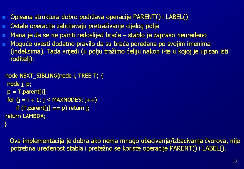 n n Opisana struktura dobro podržava operacije PARENT() i LABEL() Ostale operacije zahtijevaju pretraživanje