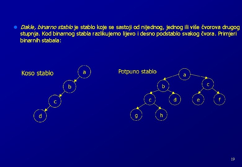 l Dakle, binarno stablo je stablo koje se sastoji od nijednog, jednog ili više