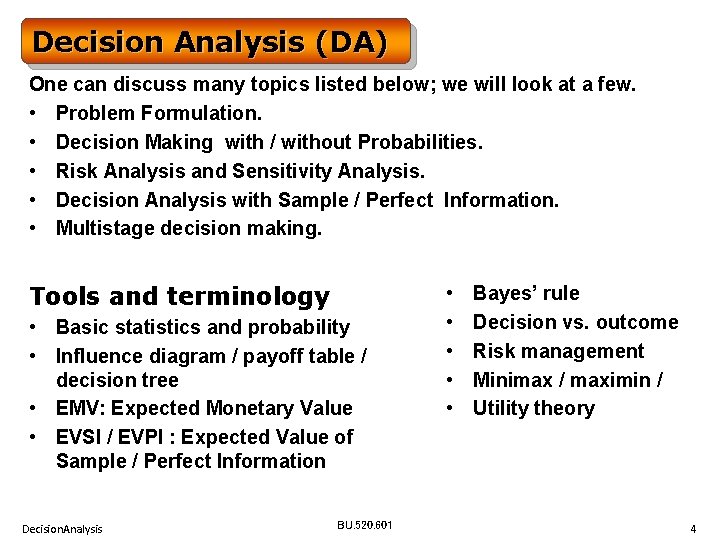 Decision Analysis (DA) One can discuss many topics listed below; we will look at