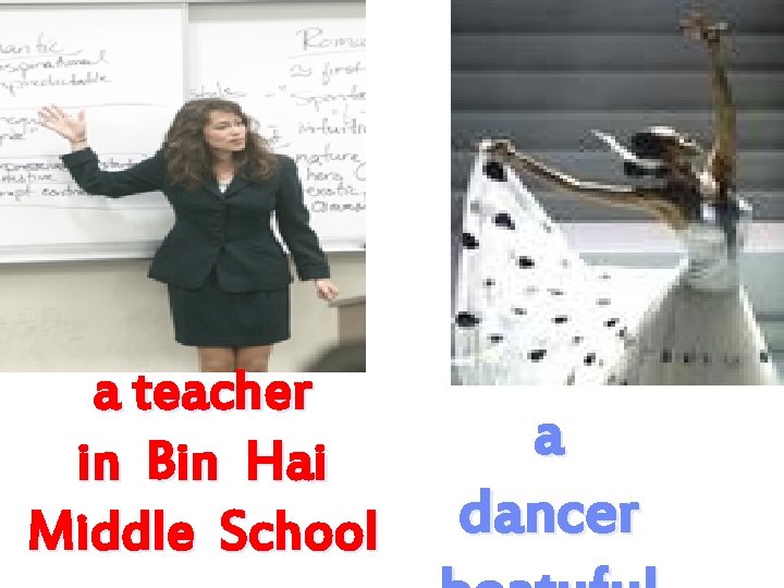 a teacher in Bin Hai Middle School a dancer 