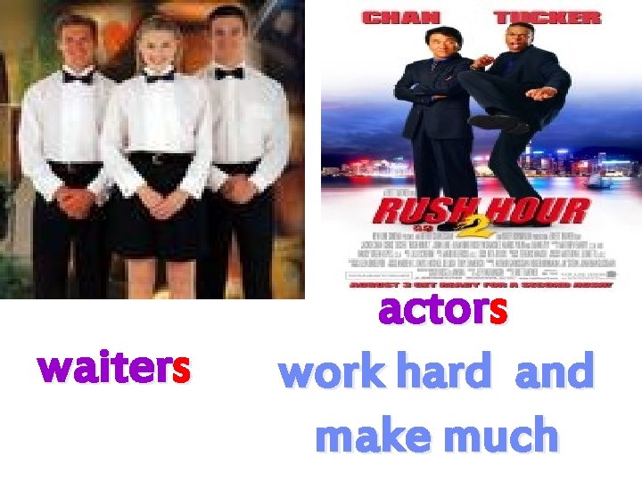 waiters actors work hard and make much 