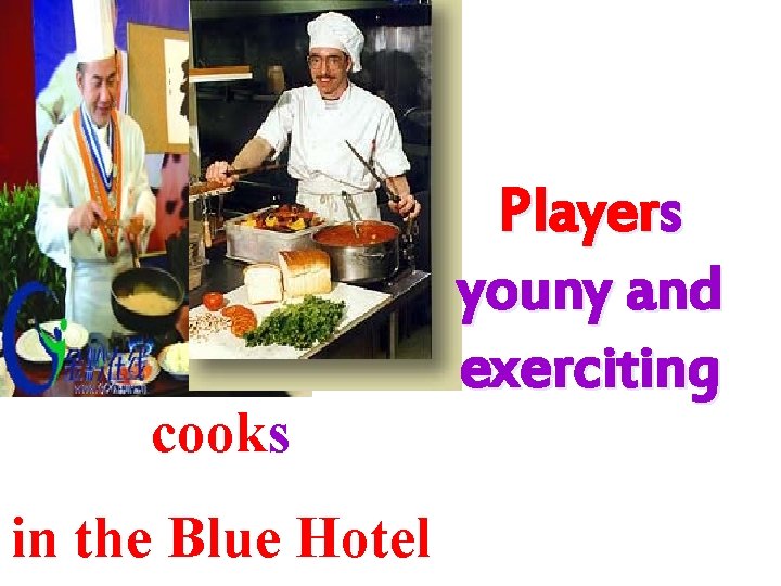 cooks in the Blue Hotel Players youny and exerciting 