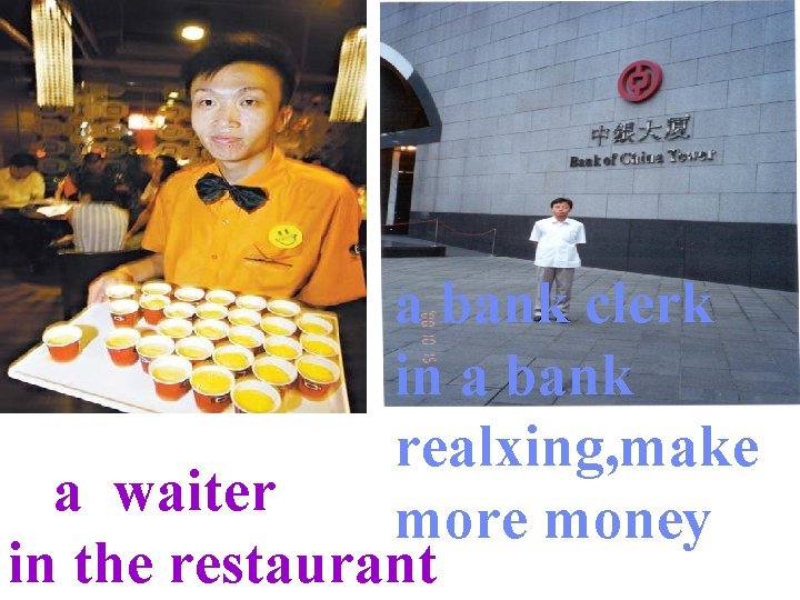 a bank clerk in a bank realxing, make a waiter more money in the