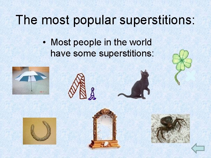 The most popular superstitions: • Most people in the world have some superstitions: 