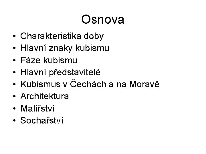 Osnova • • Charakteristika doby Hlavní znaky kubismu Fáze kubismu Hlavní představitelé Kubismus v