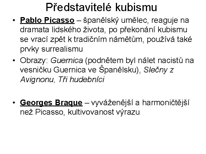 Představitelé kubismu • Pablo Picasso – španělský umělec, reaguje na dramata lidského života, po