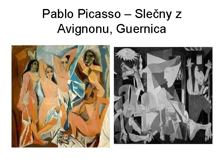 Pablo Picasso – Slečny z Avignonu, Guernica 